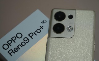 OPPO Reno 9 Pro+评测：最好的一代Reno 虽迟但到